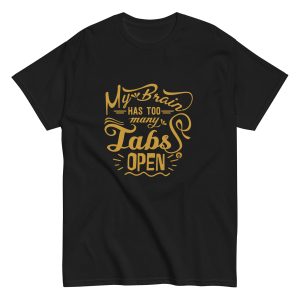 My Brain Has Too Many Tabs Open T Shirt